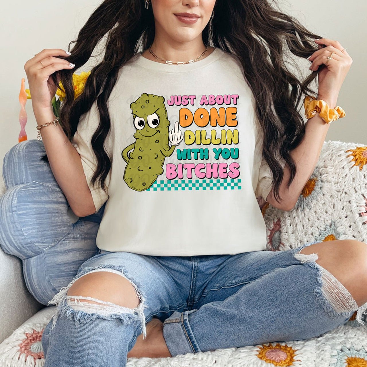 Just About Done Dillin With You Bitches T-shirt