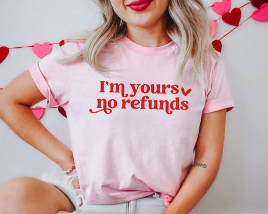 I'm Yours No Refunds T-Shirt
